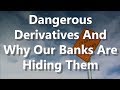 Dangerous Derivatives And Why Our Banks Are Hiding Them
