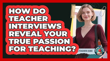 How Do Teacher Interviews Reveal Your True Passion For Teaching? - Aspiring Teacher Guide