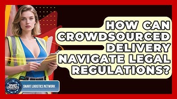 How Can Crowdsourced Delivery Navigate Legal Regulations? - Smart Logistics Network