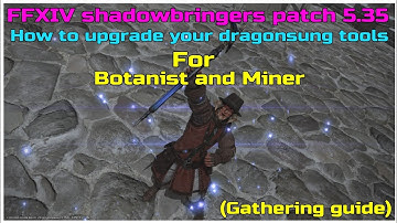 How to upgrade your dragonsung tools for botanist and Miner ffxiv shadowbringers patch 5.35