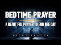 Prayer Before Bedtime, A Beautiful Prayer to End the Day