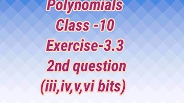 Polynomials (Class-10) exercise-3.3:2nd bit(iii, iv, v and vi bits)