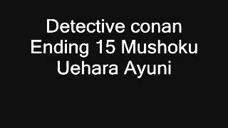 Vignette de la vidéo "Detective conan ending 15 Mushoku Uehara Ayuni"