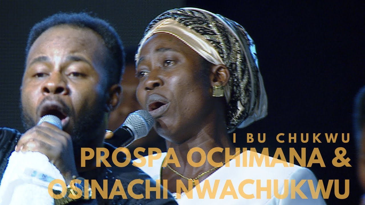 Prospa Ochimana  Osinachi Nwachukwu I Bu Chukwu  Unusual Praise 2017