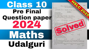 Class 10 Pre final General Maths Question paper 2024-25 Udalguri district with solutions and PDF