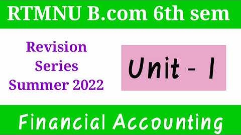 RTMNU B.com 6th sem | Financial Accounting Unit 1 Revision | Summer Exam 2022 Revision Series |