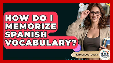 How Do I Memorize Spanish Vocabulary? - High School Toolkit