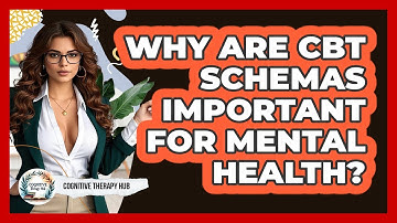 Why Are CBT Schemas Important For Mental Health? - Cognitive Therapy Hub