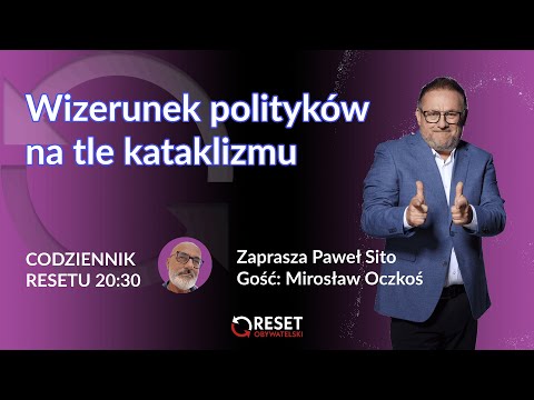 Wizerunek polityków na tle kataklizmu - Mirosław Oczkoś i Paweł Sito #CodziennikResetu