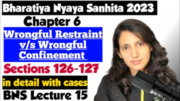 BNS Lecture 15 | Wrongful Restraint & Wrongful Confinement | Sections 126 & 127 BNS with Cases ⚖️ 🔥
