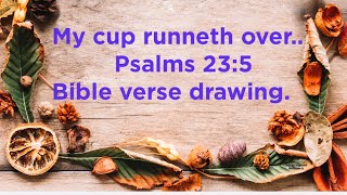 My Cup Runneth over/Psalm 23:5/Bible Verse Drawing