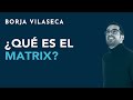 ¿Qué es el Matrix? | Borja Vilaseca