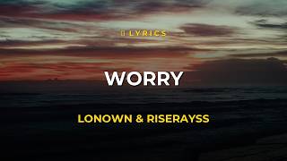 Worry - LONOWN & riserayss | Lyrics 🎵