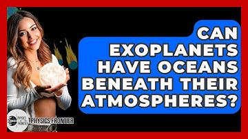 Can Exoplanets Have Oceans Beneath Their Atmospheres? - Physics Frontier