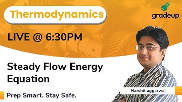 Steady Flow Energy Equation | Thermodynamics | Harshit Sir | Gradeup