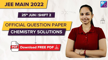 JEE Main 2022 (25 June, Shift 2) Official Chemistry Question Paper Solutions, Analysis & Answer Key