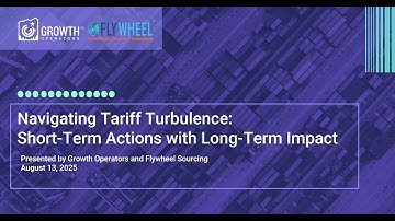 Growth Operators Webinar Navigating Tariff Turbulence: Short-Term Actions with Long-Term Impact