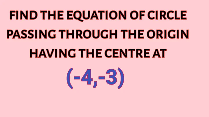 Find the equation of the circle passing through the origin and having the centre at (-4,-3)