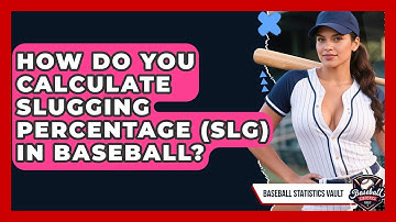 How Do You Calculate Slugging Percentage (SLG) In Baseball? - Baseball Statistics Vault