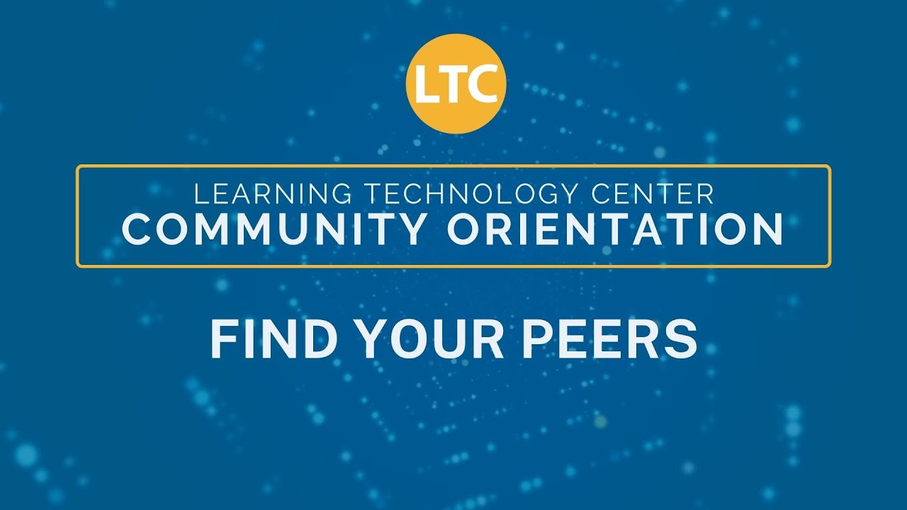 LTC Community Orientation: Find Your Peers