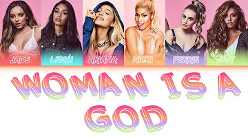 Little Mix ft Ariana Grande,Nicki Minaj -Woman Like God (Mashup Lyrics)