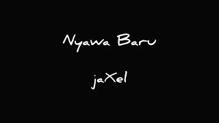 Nyawa baru - jaXel (lyric)