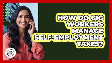 How Do Gig Workers Manage Self-employment Taxes? - Job Success Network
