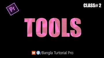 Tools - Adobe Premiere Pro ।। Bangla Tutorial - Class 2