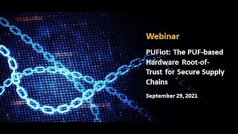 Webinar | The PUF based Hardware Root of Trust for Secure Supply Chain