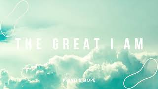 THE GREAT I AM // PIANO & HOPE