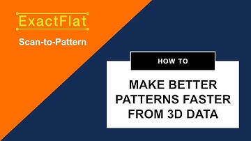 ExactFlat Scan to Pattern   Introduction on How to Make Better Patterns Faster from 3D Scan Data