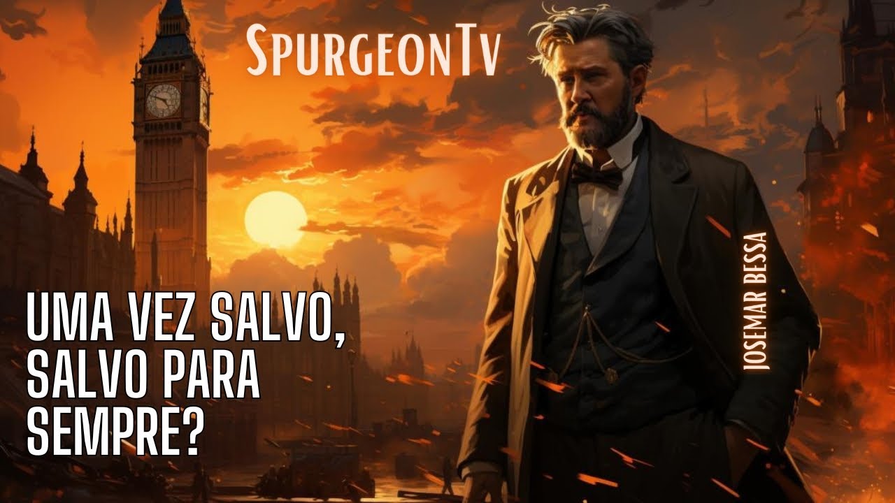 Uma vez salvo, salvo para sempre? | C. H. Spurgeon ( 1834 - 1892 ) @JosemarBessa