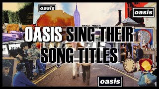 Oasis sing their song titles (Studio Albums)