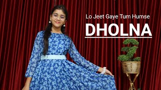 Dholna | Lo Jeet Gaye Tum Humse | Dance | Abhigyaa Jain Dance life | Wedding Dance | Full Dance