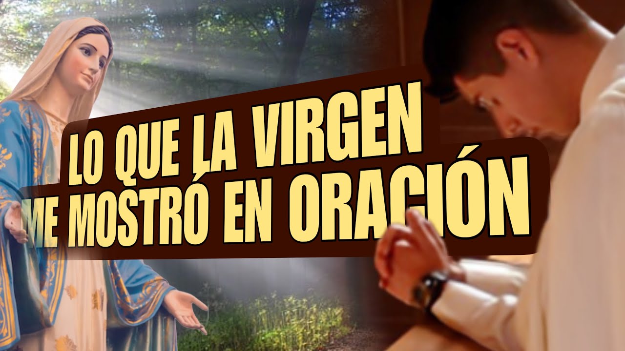LO QUE SUCEDE EN LA ORACION CON LA VIRGEN