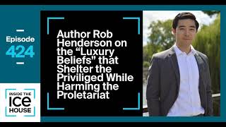 Episode 424: Rob Henderson on the “Luxury Beliefs” that Shelter the Privileged While Harming...