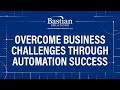 Overcome Business Challenges Through Automation Success with Bastian Solutions