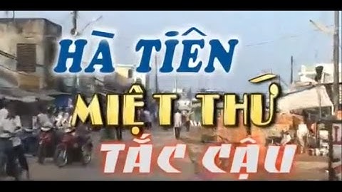 Phóng sự Hà Tiên - Miệt Thứ -  Tắc Cậu