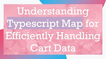 Understanding Typescript Map for Efficiently Handling Cart Data