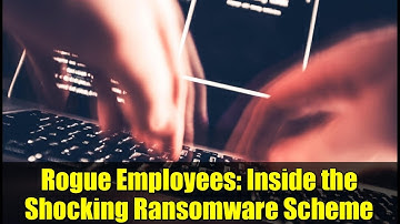 Rogue Employees: Inside the Shocking Ransomware Scheme