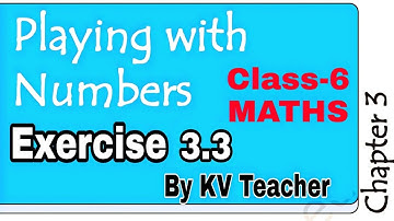 Exercise 3.3 / Class-6 Maths / NCERT Chapter 3 Playing With Numbers/ Explained by KV Teacher