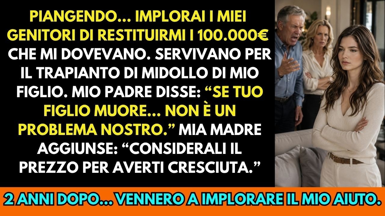 Ero in ginocchio sul pavimento del salotto dei miei genitori, implorando mio padre di restituirmi i centomila euro che gli avevo prestato un anno prima. Servivano per il trapianto di midollo che...