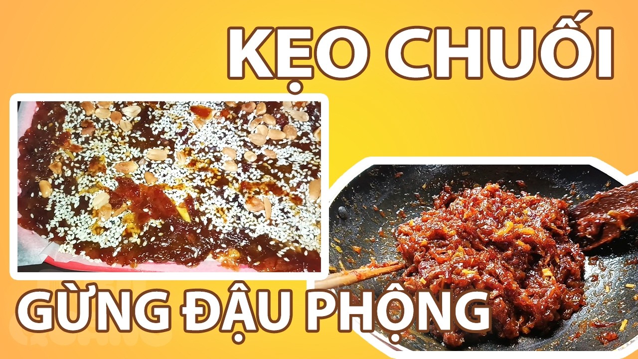 Tập 15: Cách Làm Kẹo Chuối Gừng Đậu Phộng Ăn Tết Ngon Dẻo, Để Được Lâu
