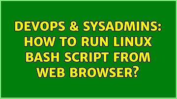 DevOps & SysAdmins: How to run linux bash script from web browser? (2 Solutions!!)