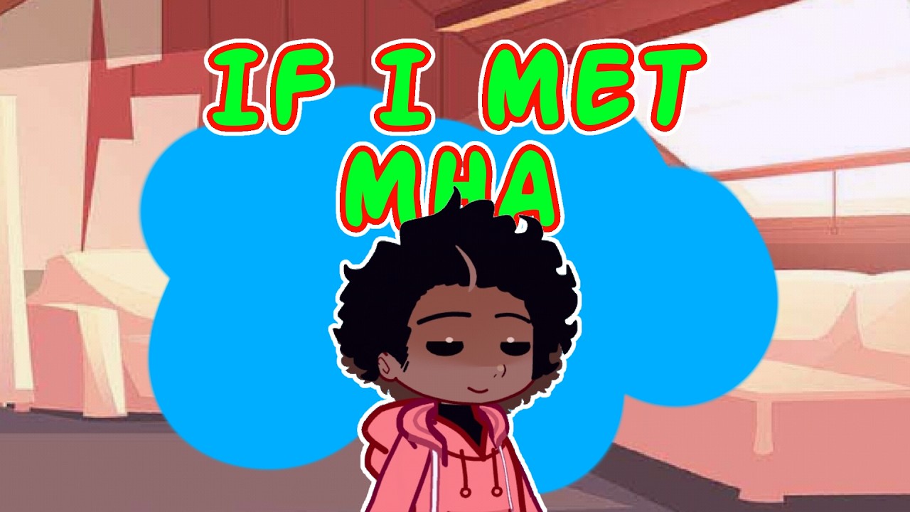 If I Met My Hero Academia | MHA | Angst | Canon | Gacha Nebula