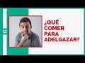 ¿Que comer para ADELGAZAR?