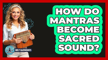 How Do Mantras Become Sacred Sound? - Holy Harmonies