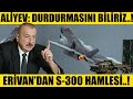 S-300 HAMLESİ ERİVAN'IN SONU OLACAK..! ONLARI BİTİRECEĞİZ..!