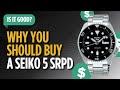 Why you Should buy the Seiko 5 SRPD Automatic Watch