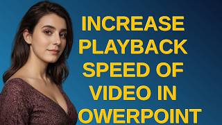 Increase playback speed of video in PowerPoint